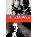 Hitler and the Vatican: Inside the Secret Archives That Reveal the New Story of the Nazis and the Church