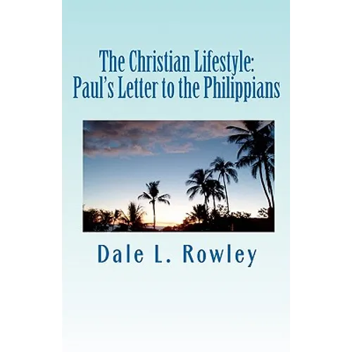 The Christian Lifestyle: Paul's Letter to the Philippians