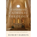 Exploring Catholic Theology: Essays on God, Liturgy, and Evangelization