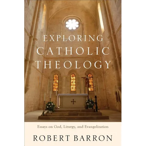 Exploring Catholic Theology: Essays on God, Liturgy, and Evangelization