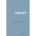 Simplify.: 106 Ways to Uncomplicate Your Life