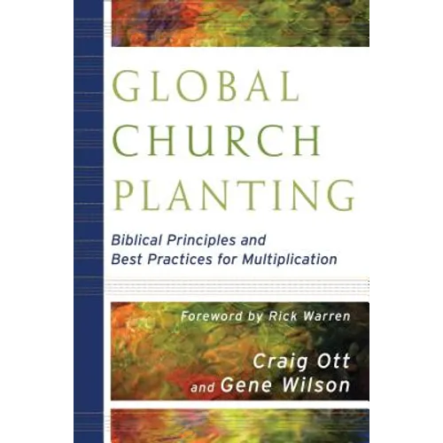 Global Church Planting: Biblical Principles and Best Practices for Multiplication