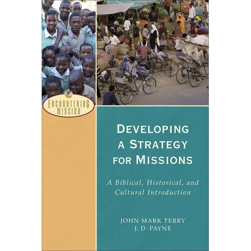 Developing a Strategy for Missions: A Biblical, Historical, and Cultural Introduction