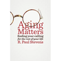 Aging Matters: Finding Your Calling for the Rest of Your Life