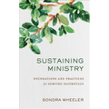 Sustaining Ministry: Foundations and Practices for Serving Faithfully