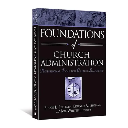 Foundations of Church Administration: Professional Tools for Church Leadership