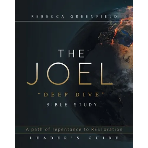 THE JOEL "deep dive" BIBLE STUDY: A path of repentance to RESToration LEADER'S GUIDE