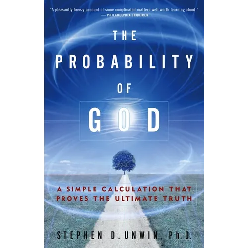 The Probability of God: A Simple Calculation That Proves the Ultimate Truth
