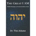 The Great I AM: Bible Messages on the Sacred Name of God