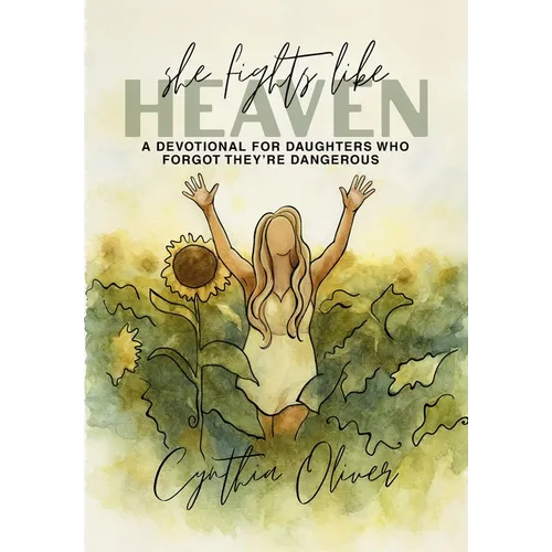 She Fights Like Heaven: A Devotional for Daughters Who Forgot They're Dangerous