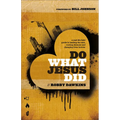 Do What Jesus Did: A Real-Life Field Guide to Healing the Sick, Routing Demons and Changing Lives Forever