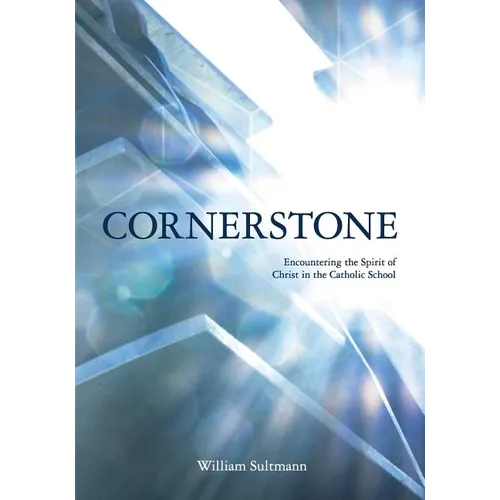 Cornerstone: Encountering the Spirit of Christ in the Catholic School