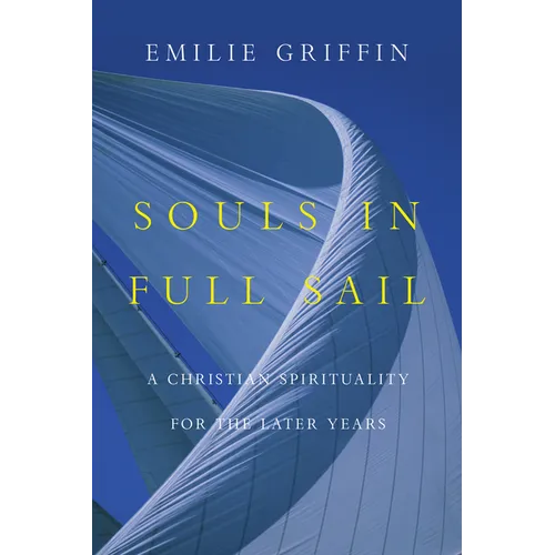 Souls in Full Sail: A Christian Spirituality for the Later Years