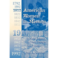 American Women in Mission: The Modern Mission Era 1792-1992