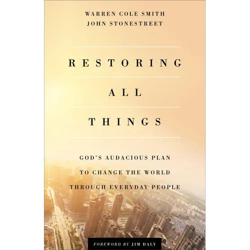 Restoring All Things: God's Audacious Plan to Change the World Through Everyday People