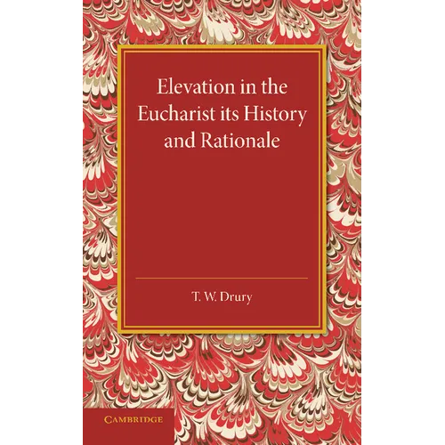 Elevation in the Eucharist Its History and Rationale