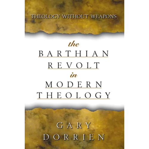 The Barthian Revolt in Modern Theology: Theology Without Weapons