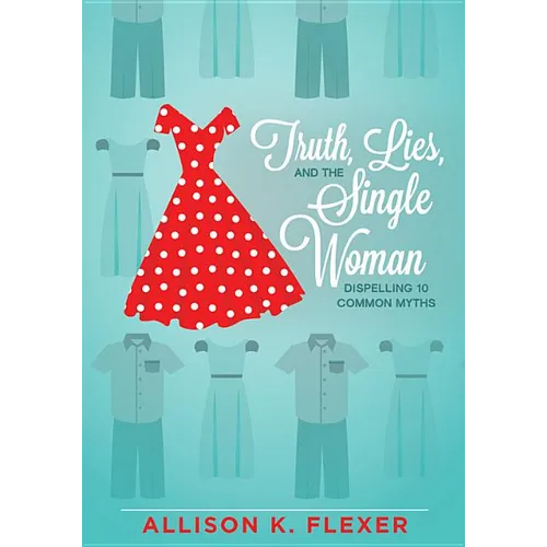 Truth, Lies, and the Single Woman: Dispelling 10 Common Myths