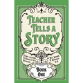 Teacher Tells a Story: Book One
