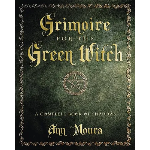 Grimoire for the Green Witch: A Complete Book of Shadows