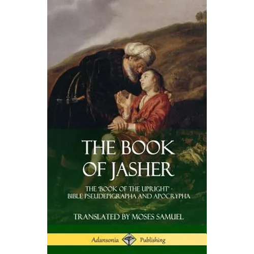 The Book of Jasher: The 'Book of the Upright' - Bible Pseudepigrapha and Apocrypha (Hardcover)