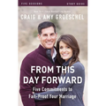 From This Day Forward Bible Study Guide: Five Commitments to Fail-Proof Your Marriage