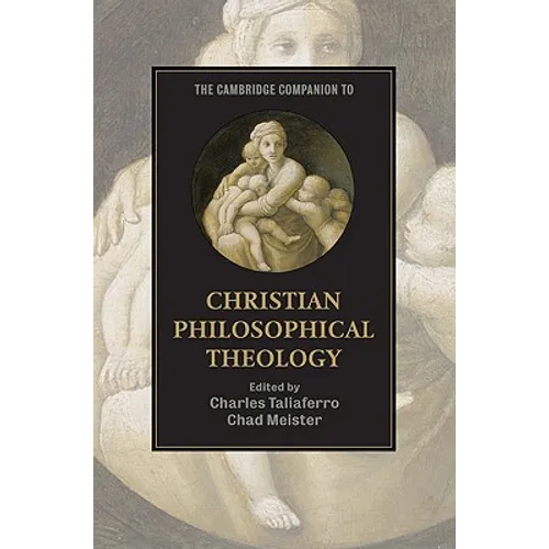 The Cambridge Companion to Christian Philosophical Theology