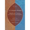 A Common Word: Muslims and Christians on Loving God and Neighbor