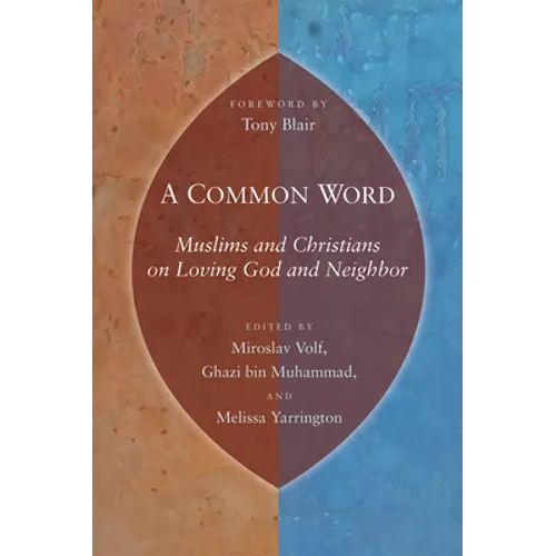 A Common Word: Muslims and Christians on Loving God and Neighbor
