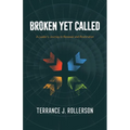 Broken Yet Called: A Leader's Journey to Renewal and Restoration