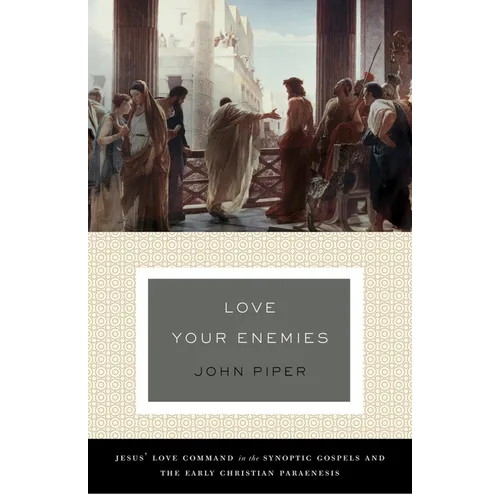 Love Your Enemies: Jesus' Love Command in the Synoptic Gospels and the Early Christian Paraenesis (a History of the Tradition and Interpretation of It