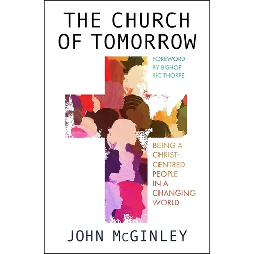 The Church of Tomorrow: Being a Christ Centred People in a Changing World
