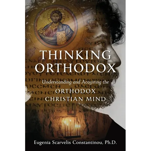 Thinking Orthodox: Understanding and Acquiring the Orthodox Christian Mind