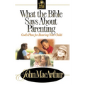 What the Bible Says about Parenting: Biblical Principle for Raising Godly Children