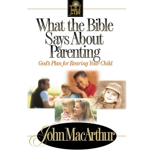 What the Bible Says about Parenting: Biblical Principle for Raising Godly Children