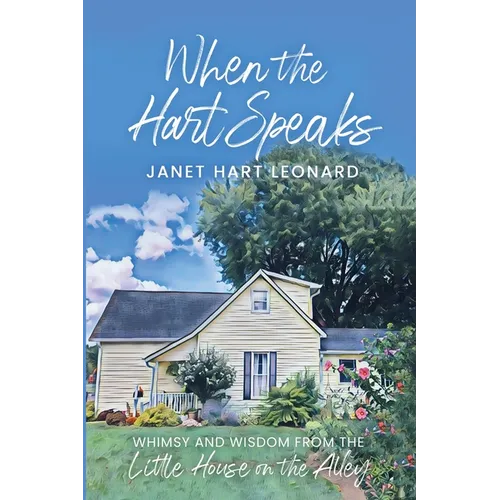 When the Hart Speaks: Whimsy and Wisdom from the Little House on the Alley
