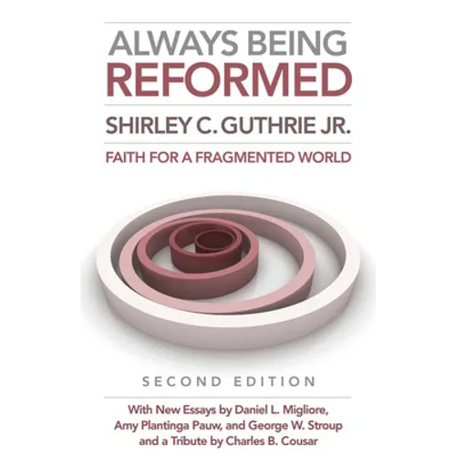 Always Being Reformed, Second Edition: Faith for a Fragmented World