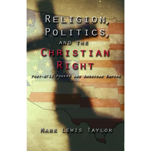Religion, Politics, and the Christian Right: Post 9-11 Powers and American Empire