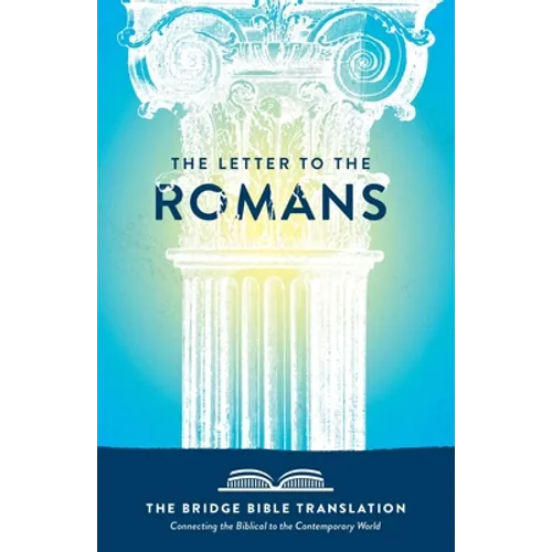 The Letter to the Romans (The Bridge Bible Translation): Connecting the Biblical to the Contemporary World