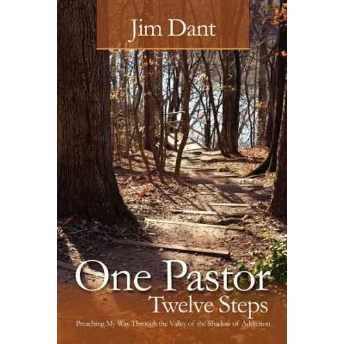 One Pastor, Twelve Steps: Preaching My Way Through the Valley of the Shadow of Addiction