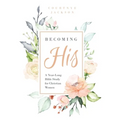 Becoming His: A Year-Long Bible Study for Christian Women