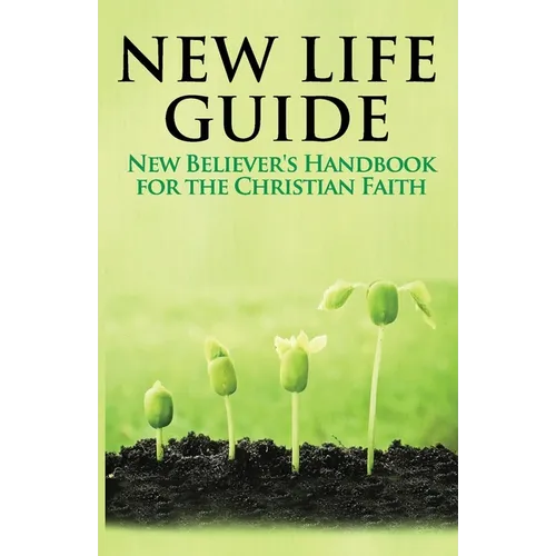 New Life Guide: New Believer's Handbook for the Christian Faith.
