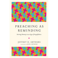 Preaching as Reminding: Stirring Memory in an Age of Forgetfulness