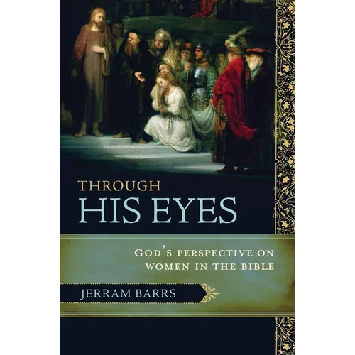 Through His Eyes: God's Perspective on Women in the Bible