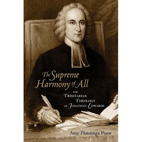 The Supreme Harmony of All: The Trinitarian Theology of Jonathan Edwards