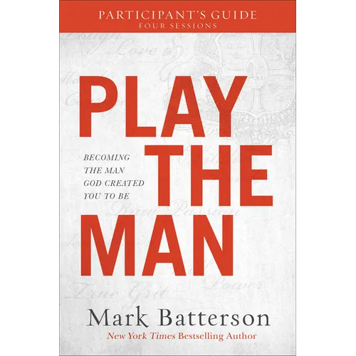 Play the Man Participant's Guide: Becoming the Man God Created You to Be