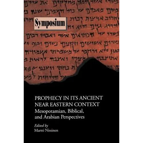 Prophecy in Its Ancient Near Eastern Context: Mesopotamian, Biblical, and Arabian Perspectives