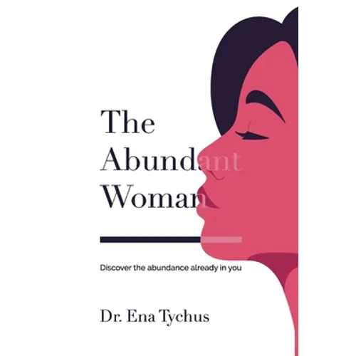 The Abundant Woman: Discover the Abundance Already in You