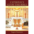 Catholics Go by the Bible: Biblical Sources of Catholic Theology and Liturgy