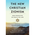 The New Christian Zionism: Fresh Perspectives on Israel and the Land